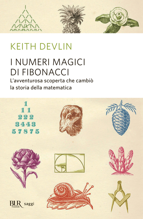 I numeri magici di Fibonacci. L'avventurosa scoperta che cambiò la storia della matematica