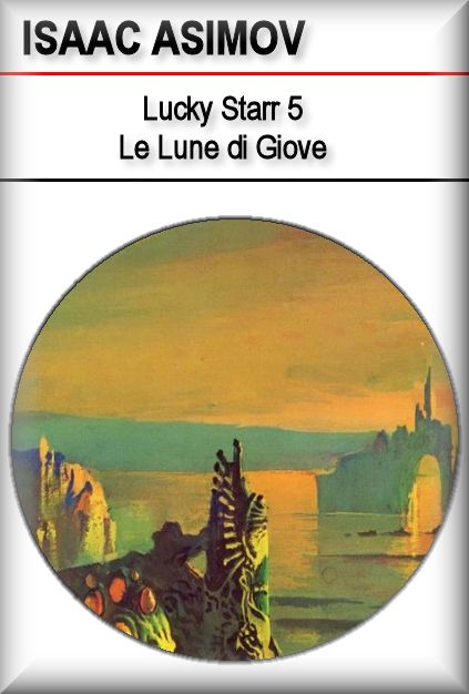 Lucky Starr 5 - Le Lune Di Giove