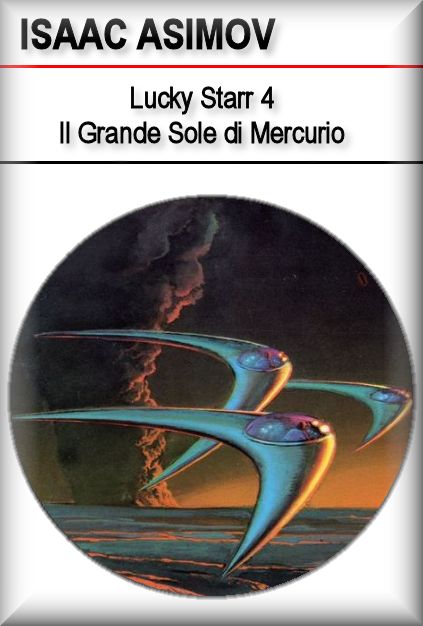 Lucky Starr 4 - Il Grande Sole Di Mercurio