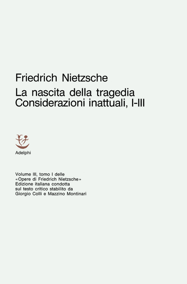 La nascita della tragedia - Considerazioni inattuali, I-III