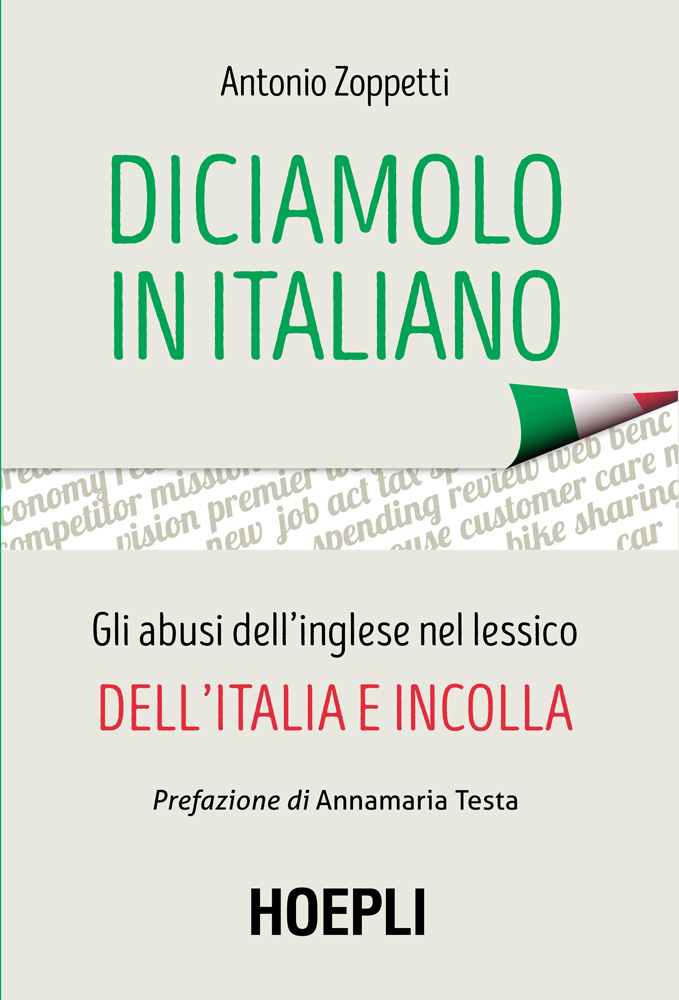 Diciamolo in italiano: Gli abusi dell'inglese nel lessico dell'italia e incolla
