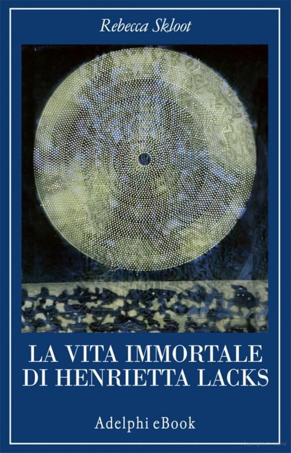 La Vita Immortale Di Henrietta Lacks