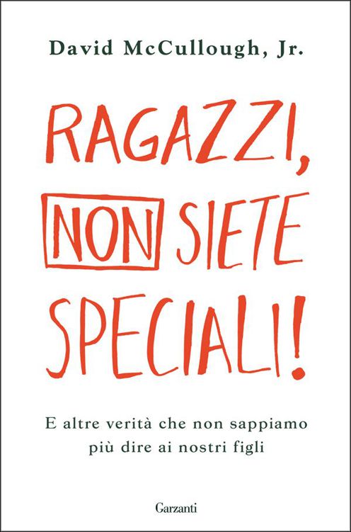 Ragazzi, non siete speciali!: E altre verità che non sappiamo più dire ai nostri figli (Garzanti Saggi) (Italian Edition)