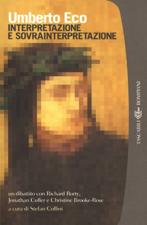 Interpretazione E Sovrainterpretazione: Un Dibattito Con Richard Rorty, Jonathan Culler E Christine Brooke-Rose