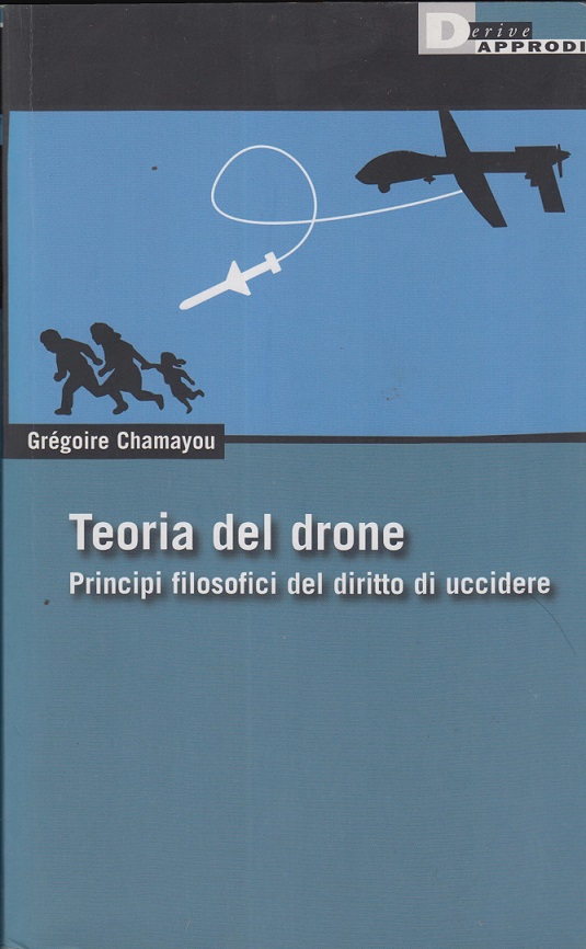 Teoria del drone. Principi filosofici del diritto di uccidere
