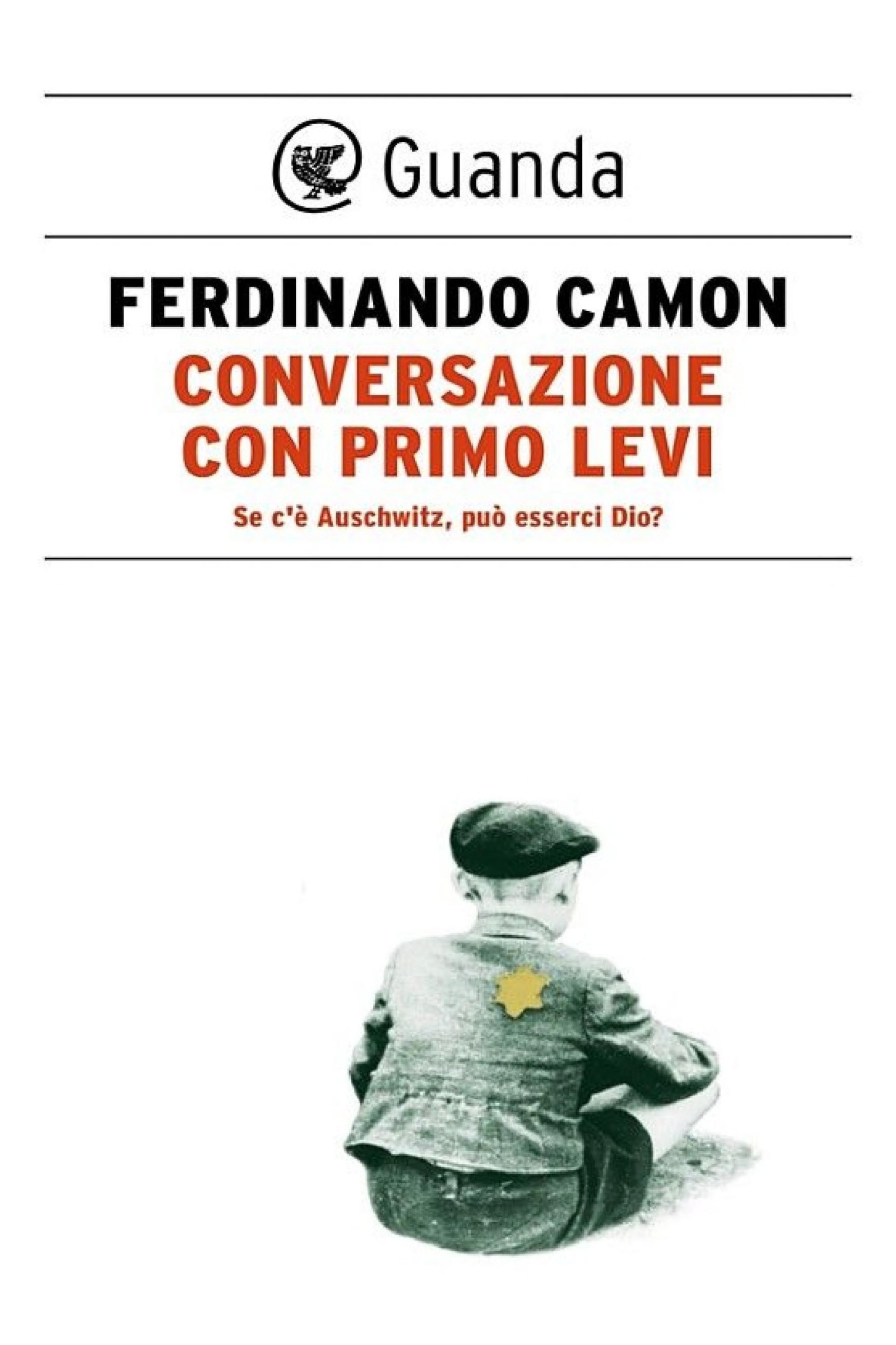 Conversazione con Primo Levi: Se c'è Auschwitz, può esserci Dio?