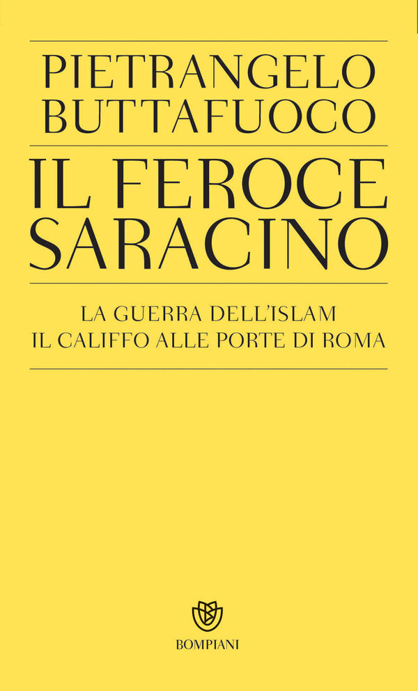 Il feroce saracino: La guerra dell'islam. Il califfo alle porte di Roma