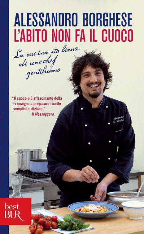 L'abito non fa il cuoco. La cucina italiana di uno chef gentiluomo