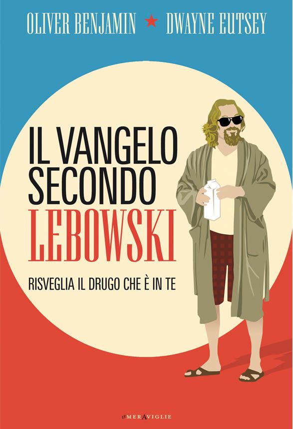 Il Vangelo Secondo Lebowski: Risveglia Il Drugo Che è in Te