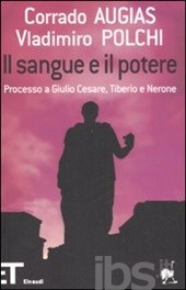 Il sangue e il potere. Processo a Giulio Cesare, Tiberio e Nerone