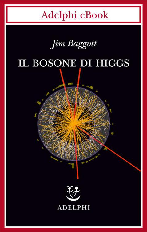 Il bosone di Higgs (Biblioteca scientifica) (Italian Edition)