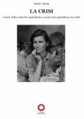 La crisi. Uscire dalla crisi del capitalismo o uscire dal capitalismo in crisi