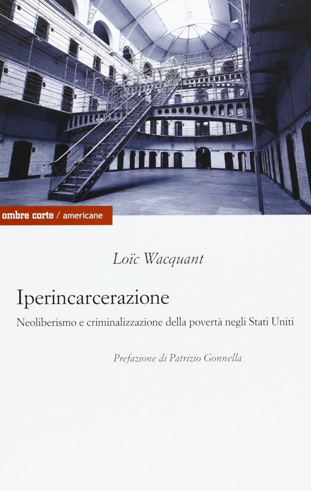 Iperincarcerazione. Neoliberismo e criminalizzazione della povertà negli Stati Uniti
