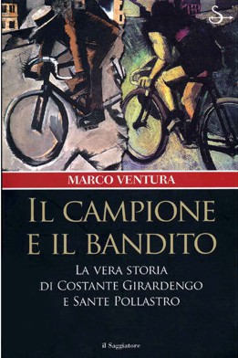 Il campione e il bandito. La vera storia di Costante Girardengo e Sante Pollastro
