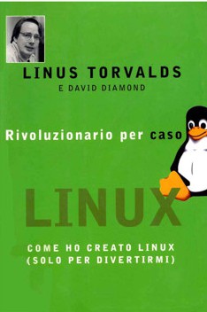 Rivoluzionario per caso. Come ho creato Linux (solo per divertirmi)