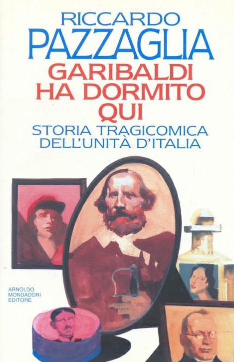 Garibaldi ha dormito qui: storia tragicomica dell'unita d'Itala
