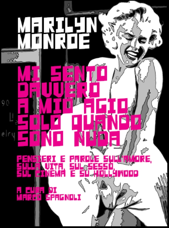 Mi sento davvero a mio agio solo quando sono nuda. Pensieri e parole sull'amore, sulla vita, sul sesso, sul cinema e su Hollywood