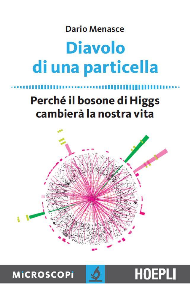 Diavolo di una particella: Perchè il bosone di Higgs cambierà la nostra vita