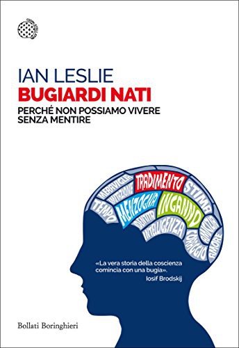 Bugiardi nati: Perché non possiamo vivere senza mentire