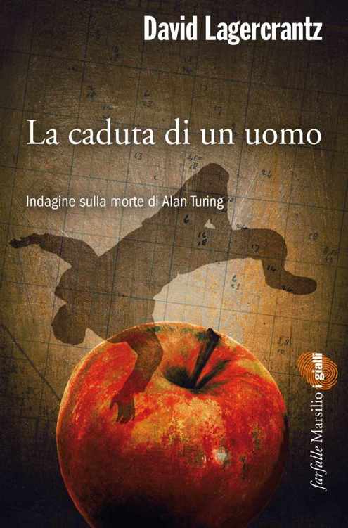 La caduta di un uomo. Indagine sulla morte di Alan Turing