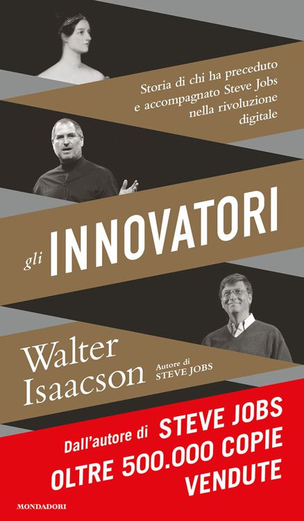 Gli innovatori. Storia di chi ha preceduto e accompagnato Steve Jobs nella rivoluzione digitale
